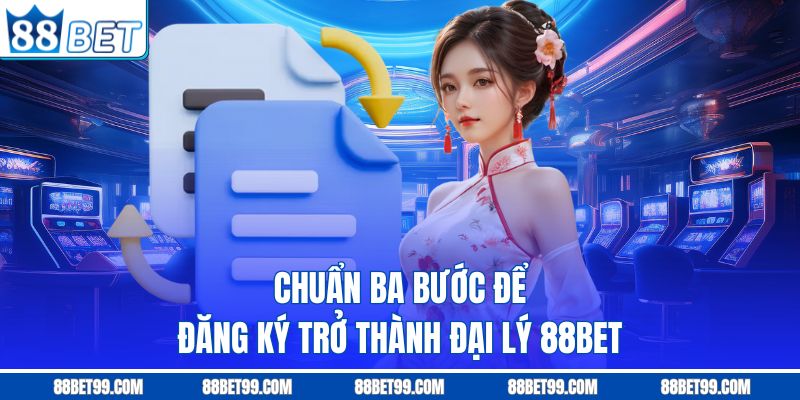 Chuẩn ba bước để đăng ký trở thành đại lý 88Bet Chuẩn ba bước để đăng ký trở thành đại lý 88Bet