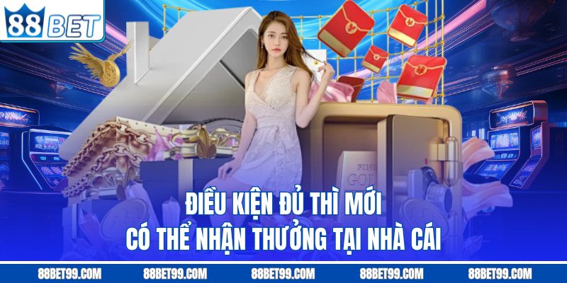 Điều kiện đủ thì mới có thể nhận thưởng tại nhà cái Điều kiện đủ thì mới có thể nhận thưởng tại nhà cái