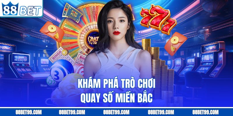 Khám phá trò chơi quay số miền Bắc Khám phá trò chơi quay số miền Bắc