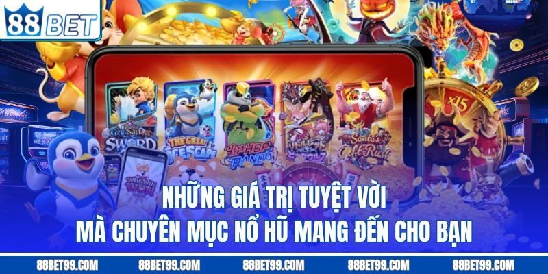 Những giá trị tuyệt vời mà chuyên mục nổ hũ mang đến cho bạn Những giá trị tuyệt vời mà chuyên mục nổ hũ mang đến cho bạn